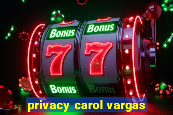 privacy carol vargas